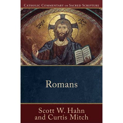 Romans - (Catholic Commentary on Sacred Scripture) by  Scott W Hahn & Curtis Mitch (Paperback)