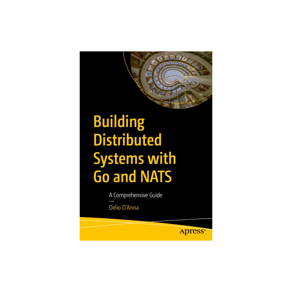 Building Distributed Systems with Go and Nats - by Delio D'Anna (Paperback)