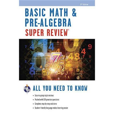 Basic Math & Pre-Algebra Super Review - (Super Reviews; All You Need to Know) 2nd Edition by  Editors of Rea (Paperback)