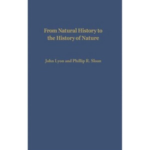 From Natural History to the History of Nature - by John Lyon & Phillip R Sloan - 1 of 1