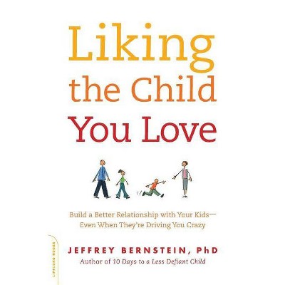 Liking the Child You Love - by  Jeffrey Bernstein (Paperback)