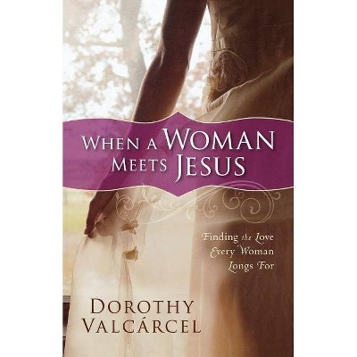  When a Woman Meets Jesus - by  Dorothy Valcárcel (Paperback) 