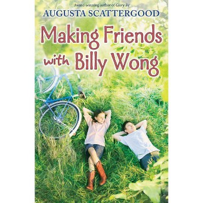 Making Friends with Billy Wong - by  Augusta Scattergood (Hardcover)