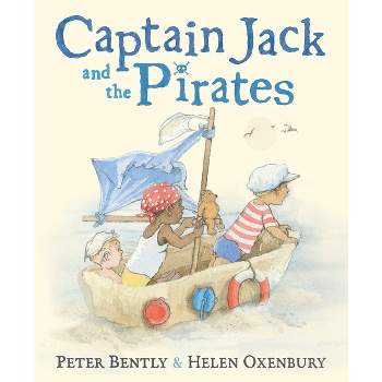 Captain Jack and the Pirates - by  Peter Bently (Hardcover)