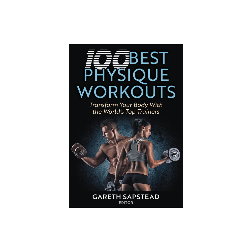 100 Best Physique Workouts - by Gareth Sapstead (Paperback)