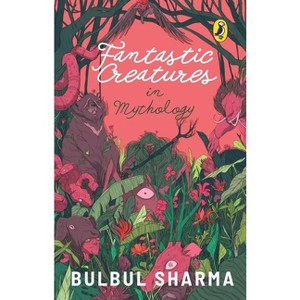 Fantastic Creatures in Mythology - by  Bulbul Sharma (Paperback) - 1 of 1