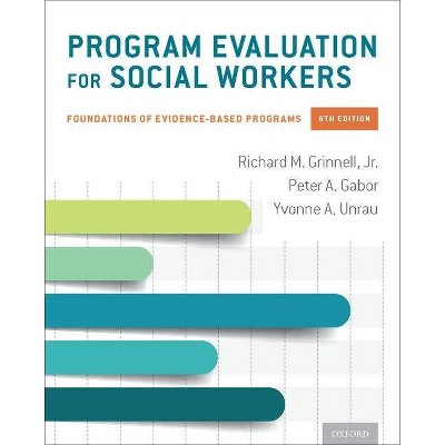 Program Evaluation for Social Workers - 8th Edition by  Richard M Grinnell & Peter A Gabor & Yvonne A Unrau (Paperback)