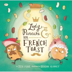 Lady Pancake & Sir French Toast - by Josh Funk