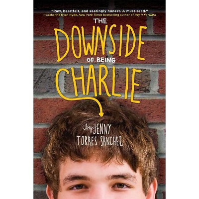 The Downside of Being Charlie - by  Jenny Torres Sanchez (Paperback)