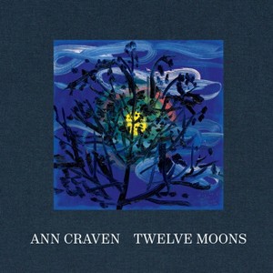 Ann Craven: Twelve Moons - by  Ann Craven & Rainer Diana Hamilton & Daniel S Palmer & Ariana Reines (Hardcover) - 1 of 1