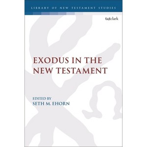 Exodus in the New Testament - (Library of New Testament Studies) by  Seth M Ehorn & Chris Keith (Paperback) - 1 of 1