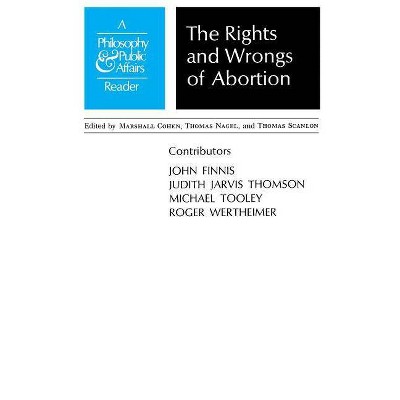 Rights and Wrongs of Abortion - (Philosophy and Public Affairs Readers) by  Marshall Cohen (Paperback)