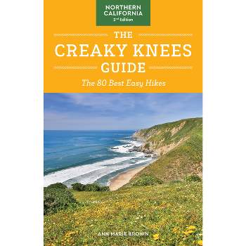 The Creaky Knees Guide Northern California, 2nd Edition - by  Ann Marie Brown (Paperback)