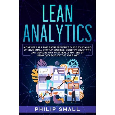 Lean Analytics - by  Philip Small (Paperback)