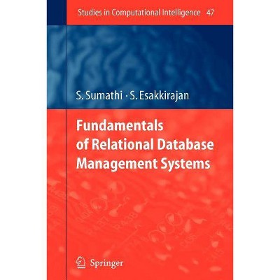 Fundamentals of Relational Database Management Systems - (Studies in Computational Intelligence) by  S Sumathi & S Esakkirajan (Paperback)