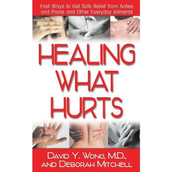 Healing What Hurts - by  David Y Wong & Deborah Mitchell (Paperback)