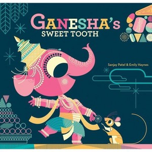 Ganesha's Sweet Tooth - by  Emily Haynes & Sanjay Patel (Hardcover) - 1 of 1