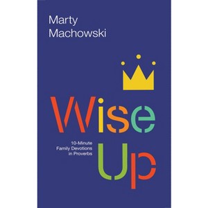 Wise Up - by  Marty Machowski (Paperback) - 1 of 1