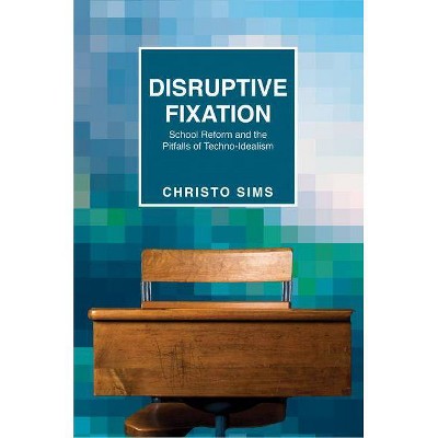 Disruptive Fixation - (Princeton Studies in Culture and Technology) by  Christo Sims (Paperback)