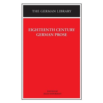 Eighteenth Century German Prose: Heinse, La Roche, Wieland, and Others - (German Library) by  Ellis Shookman (Paperback)