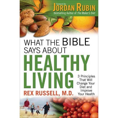 What the Bible Says about Healthy Living - by  Rex MD Russell (Paperback)