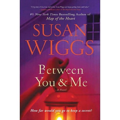  Between You and Me - by  Susan Wiggs (Hardcover) 