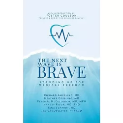 Next Wave Is Brave - by  Richard Amerling & Heather Gessling & Peter A McCullough & Harvey Risch & Jana Schmidt & Jen Vandewater (Hardcover)