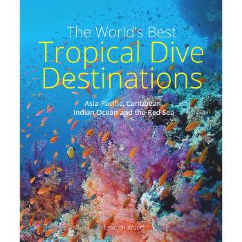 The World's Best Tropical Dive Destinations - 3rd Edition by  Lawson Wood (Paperback)