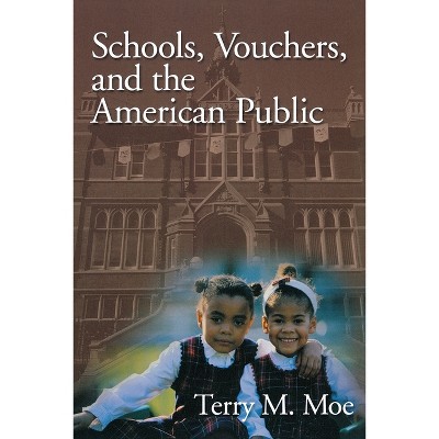 Schools, Vouchers, and the American Public - by  Terry M Moe (Paperback)
