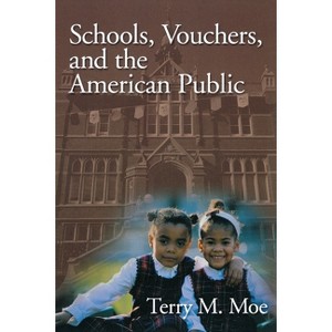 Schools, Vouchers, and the American Public - by  Terry M Moe (Paperback) - 1 of 1