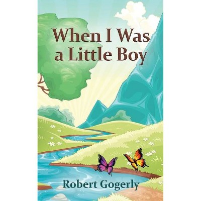 When I Was a Little Boy - by  Robert Gogerly (Paperback)