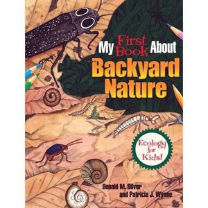 My First Book about Backyard Nature - (Dover Science for Kids Coloring Books) by  Patricia J Wynne & Donald M Silver (Paperback) - 1 of 1