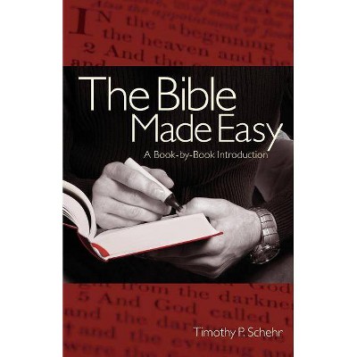 The Bible Made Easy - by  Timothy Schehr (Paperback)