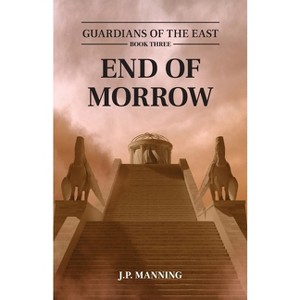 End of Morrow - (Guardians of the East) by  J P Manning (Paperback) - 1 of 1