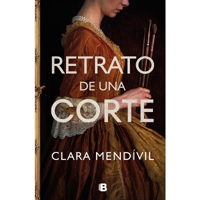 Retrato de Una Corte / Portrait of a Court - by  Clara Mendívil (Hardcover)