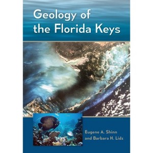 Geology of the Florida Keys - by  Eugene A Shinn & Barbara H Lidz (Hardcover) - 1 of 1