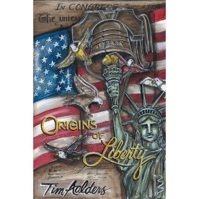 Origins of Liberty - by  Timothy Aalders (Paperback)