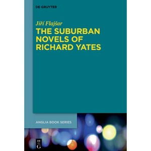 The Suburban Novels of Richard Yates - (Buchreihe Der Anglia / Anglia Book) by  Ji&#345 & í Flajsar (Hardcover) - 1 of 1