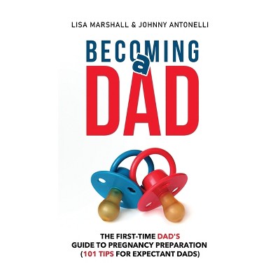 Becoming a Dad - (Positive Parenting) by  Lisa Marshall (Hardcover)