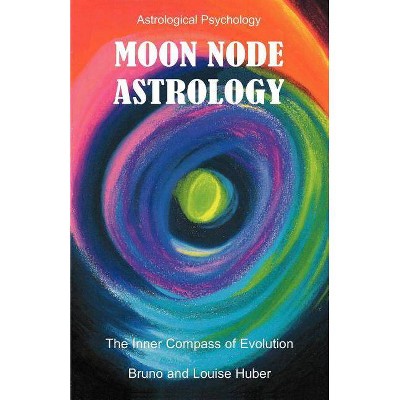 Moon Node Astrology - by  Bruno Huber & Louise Huber (Paperback)