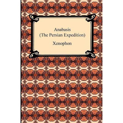 Anabasis (The Persian Expedition) - by  Xenophon (Paperback)