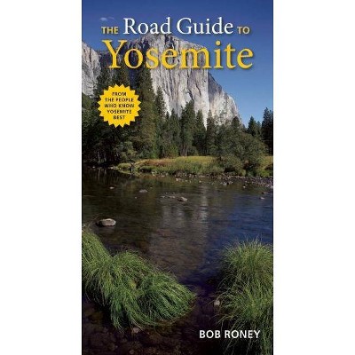 The Road Guide to Yosemite - by  Bob Roney (Paperback)