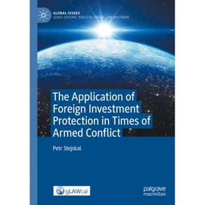 The Application of Foreign Investment Protection in Times of Armed Conflict - (Global Issues) by  Petr Stejskal (Hardcover) - 1 of 1
