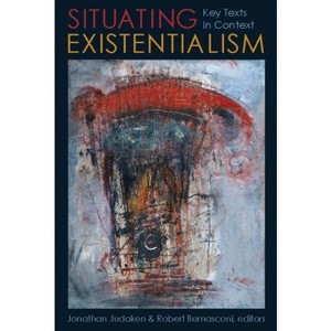 Situating Existentialism - by  Jonathan Judaken & Robert Bernasconi (Paperback) - 1 of 1