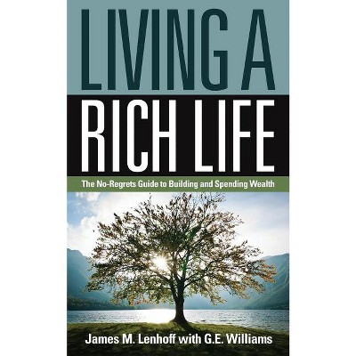 Living a Rich Life - 2nd Edition by  James M Lenhoff & G E Williams (Paperback)