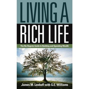 Living a Rich Life - 2nd Edition by  James M Lenhoff & G E Williams (Paperback) - 1 of 1