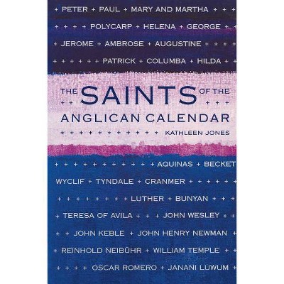 The Saints of the Anglican Calendar - by  Kathleen Jones (Paperback)