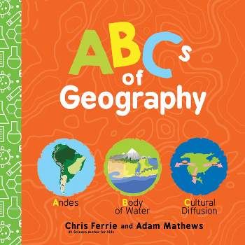 ABCs of Geography - (Baby University) by  Chris Ferrie & Adam Mathews (Board Book)