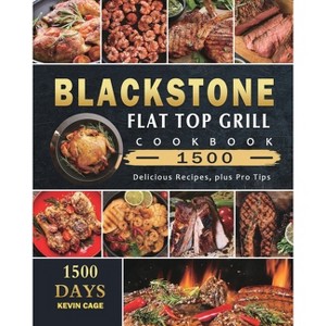 Blackstone Flat Top Grill Cookbook 1500 - by  Kevin Cage (Paperback) - 1 of 1