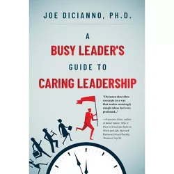 A Busy Leader's Guide for Caring Leadership - by  Joe Dicianno (Paperback)